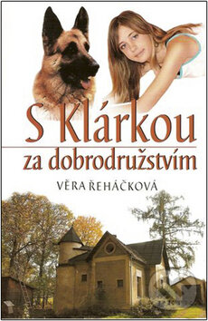 Kniha: S Klárkou za dobrodružstvím (Věra Řeháčková). Petra, 2008 Kniha: S Klárkou za dobrodružstvím (Věra Řeháčková). Petra, 2008