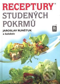 Kniha: Receptury studených pokrmů (Jaroslav Runštuk a kolektiv). R PLUS, 2006 Kniha: Receptury studených pokrmů (Jaroslav Runštuk a kolektiv). R PLUS, 2006