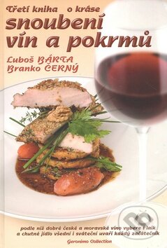 Kniha: Třetí kniha o kráse snoubení vín a pokrmů (Branko Černý a Luboš Bárta). Geronimo Collection, 2008 Kniha: Třetí kniha o kráse snoubení vín a pokrmů (Branko Černý a Luboš Bárta). Geronimo Collection, 2008