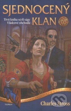 Kniha: Vládcové obchodu 3: Sjednocený klan (Charles Stross). Talpress, 2008 Kniha: Vládcové obchodu 3: Sjednocený klan (Charles Stross). Talpress, 2008
