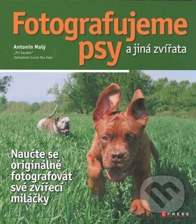 Kniha: Fotografujeme psy a jiná zvířata (Antonín Malý). CPRESS, 2008 Kniha: Fotografujeme psy a jiná zvířata (Antonín Malý). CPRESS, 2008
