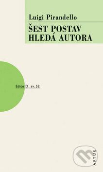 Kniha: Šest postav hledá autora (Luigi Pirandello). Artur, 2008 Kniha: Šest postav hledá autora (Luigi Pirandello). Artur, 2008
