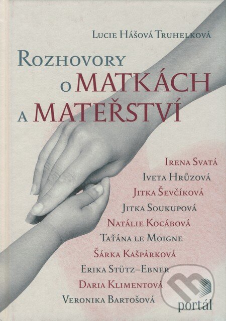 Kniha: Rozhovory o matkách a mateřství (Lucie Truhelková). Portál, 2008 Kniha: Rozhovory o matkách a mateřství (Lucie Truhelková). Portál, 2008