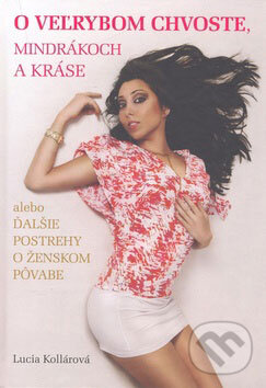 Kniha: O veľrybom chvoste, mindrákoch a kráse (Lucia Kollárová). Infopress, 2008 Kniha: O veľrybom chvoste, mindrákoch a kráse (Lucia Kollárová). Infopress, 2008