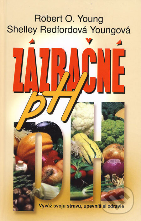 Kniha: Zázračné pH (Robert O. Young a Shelley Redford Young). NOXI, 2008 Kniha: Zázračné pH (Robert O. Young a Shelley Redford Young). NOXI, 2008