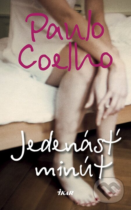 Kniha: Jedenásť minút (Paulo Coelho). Ikar, 2008 Kniha: Jedenásť minút (Paulo Coelho). Ikar, 2008