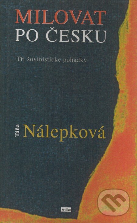 Kniha: Milovat po česku (Táňa Nálepková). Eroika, 2000 Kniha: Milovat po česku (Táňa Nálepková). Eroika, 2000
