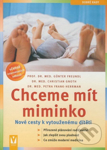 Kniha: Chceme mít miminko (Christian Gnoth, Günter Freundl a Petra Frank - Herrman). Vašut, 2008 Kniha: Chceme mít miminko (Christian Gnoth, Günter Freundl a Petra Frank - Herrman). Vašut, 2008