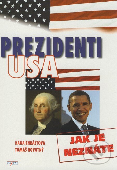 Kniha: Prezidenti USA (Hana Chrástová a Tomáš Novotný). MAYDAY publishing, 2008 Kniha: Prezidenti USA (Hana Chrástová a Tomáš Novotný). MAYDAY publishing, 2008