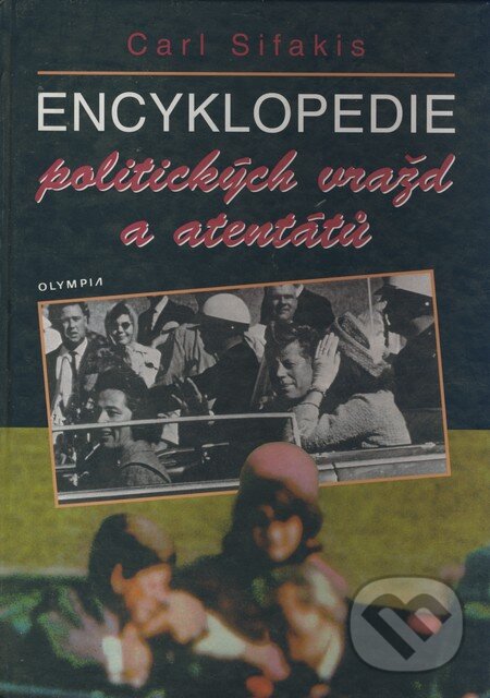 Kniha: Encyklopedie politických vražd a atentátů (Carl Sifakis). Olympia, 1998 Kniha: Encyklopedie politických vražd a atentátů (Carl Sifakis). Olympia, 1998
