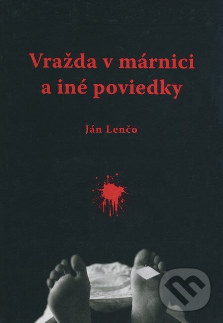 Kniha: Vražda v márnici a iné poviedky (Ján Lenčo). Knižné centrum, 2008 Kniha: Vražda v márnici a iné poviedky (Ján Lenčo). Knižné centrum, 2008