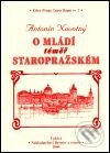 Kniha: O mládí téměř staropražském (Antonín Novotný). Bystrov a synové, 2000 Kniha: O mládí téměř staropražském (Antonín Novotný). Bystrov a synové, 2000