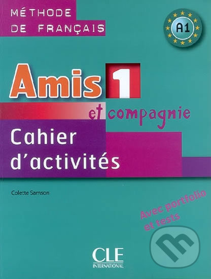 Kniha: Amis et compagnie 1: Cahier d'activites (Colette Samson). Cle International, 2008 Kniha: Amis et compagnie 1: Cahier d'activites (Colette Samson). Cle International, 2008