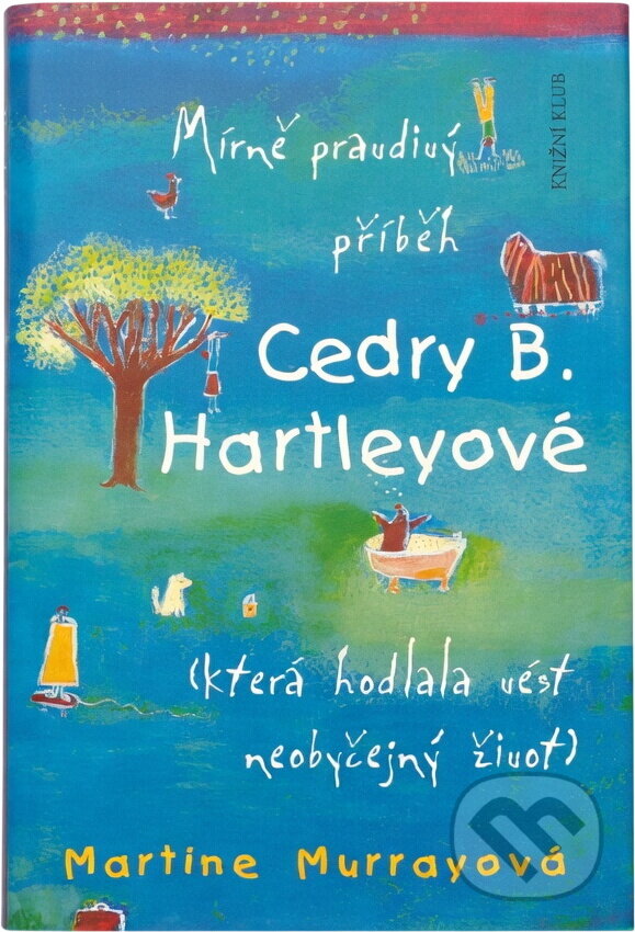 Kniha: Mírně pravdivý příběh Cedry B. Hartleyové (Martine Murray a Martine Murrayová). Knižní klub, 2006 Kniha: Mírně pravdivý příběh Cedry B. Hartleyové (Martine Murray a Martine Murrayová). Knižní klub, 2006