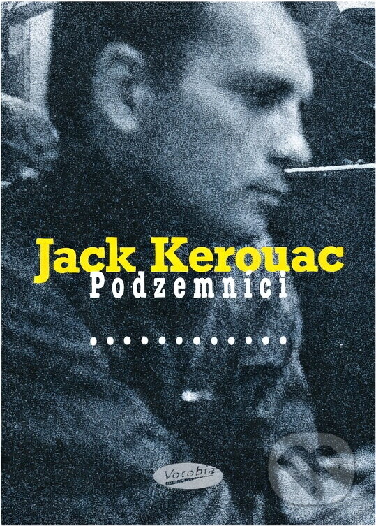 Kniha: Podzemníci (Jack Kerouac). Votobia Kniha: Podzemníci (Jack Kerouac). Votobia