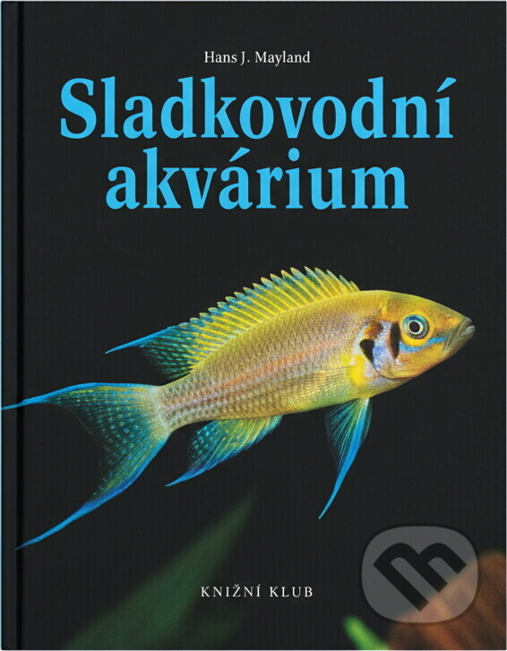 Kniha: Sladkovodní akvárium (Hans J. Mayland). Knižní klub, 1998 Kniha: Sladkovodní akvárium (Hans J. Mayland). Knižní klub, 1998