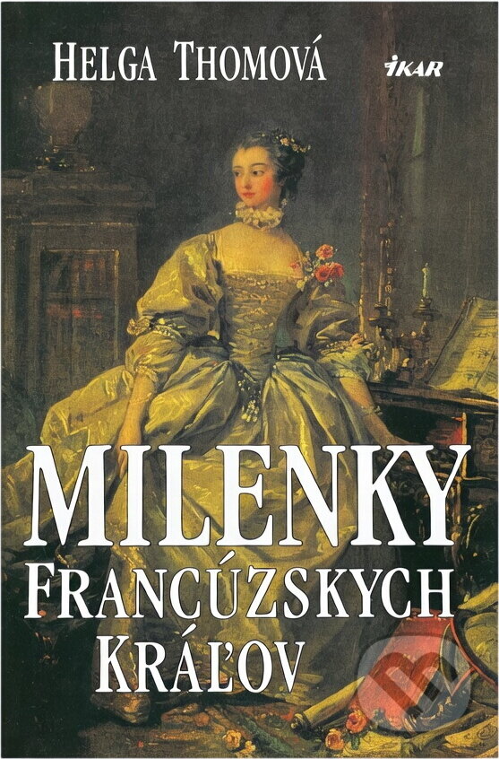 Kniha: Milenky francúzskych kráľov (H. Thomová). Ikar, 1999 Kniha: Milenky francúzskych kráľov (H. Thomová). Ikar, 1999