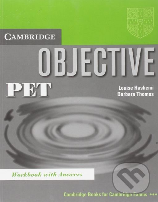 Kniha: Objective: PET Workbook with Answers (Barbara Thomas a Louise Hashemi). Cambridge University Press, 2003 Kniha: Objective: PET Workbook with Answers (Barbara Thomas a Louise Hashemi). Cambridge University Press, 2003