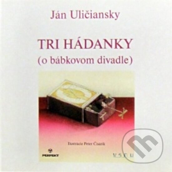 Kniha: Tri hádanky (o bábkovom divadle) (Ján Uličiansky). Perfekt, 2007 Kniha: Tri hádanky (o bábkovom divadle) (Ján Uličiansky). Perfekt, 2007