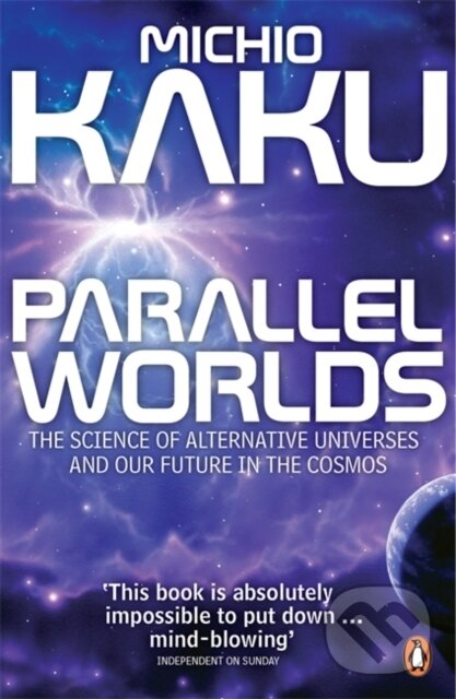 Kniha: Parallel Worlds (Michio Kaku). Penguin Books, 2006 Kniha: Parallel Worlds (Michio Kaku). Penguin Books, 2006