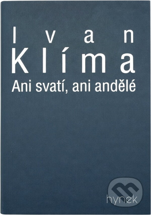 Kniha: Ani svatí, ani andělé (Ivan Klíma). , 1999 Kniha: Ani svatí, ani andělé (Ivan Klíma). , 1999