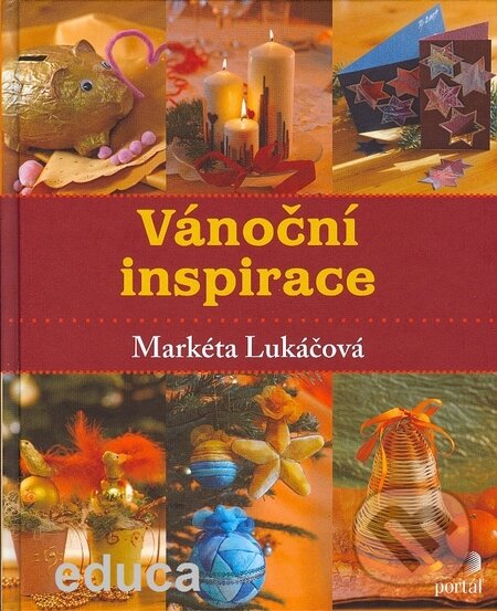 Kniha: Vánoční inspirace (Markéta Lukáčová). Portál, 2008 Kniha: Vánoční inspirace (Markéta Lukáčová). Portál, 2008