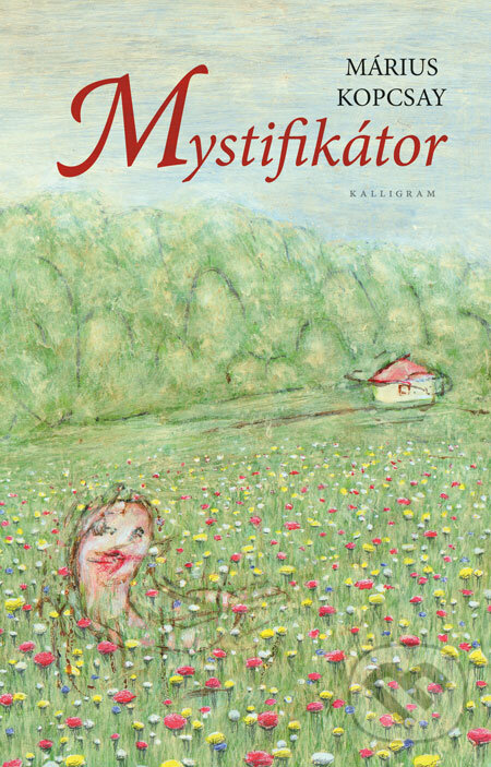 Kniha: Mystifikátor (Márius Kopcsay). Kalligram, 2008 Kniha: Mystifikátor (Márius Kopcsay). Kalligram, 2008