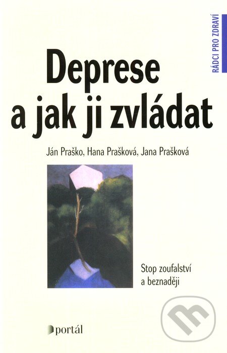 Kniha: Deprese a jak ji zvládat (Hana Prašková, Ján Praško a Jana Prašková). Portál, 2008 Kniha: Deprese a jak ji zvládat (Hana Prašková, Ján Praško a Jana Prašková). Portál, 2008