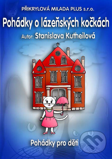 Kniha: Pohádky o Lázeňských kočkách (Stanislava Kutheilová). Přikrylová Milada Plus Kniha: Pohádky o Lázeňských kočkách (Stanislava Kutheilová). Přikrylová Milada Plus