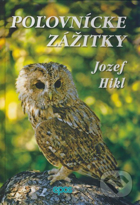 Kniha: Poľovnícke zážitky (Jozef Hikl). Epos, 2008 Kniha: Poľovnícke zážitky (Jozef Hikl). Epos, 2008
