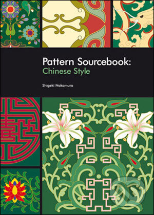 Kniha: Pattern Sourcebook: Chinese Style (Shigeki Nakamura). Rockport, 2008 Kniha: Pattern Sourcebook: Chinese Style (Shigeki Nakamura). Rockport, 2008