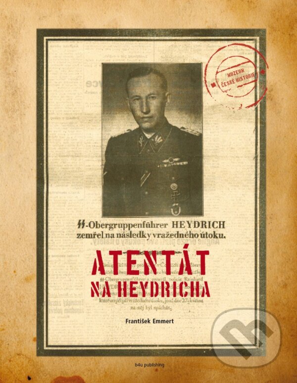 Kniha: Atentát na Heydricha (František Emmert). B4U, 2008 Kniha: Atentát na Heydricha (František Emmert). B4U, 2008