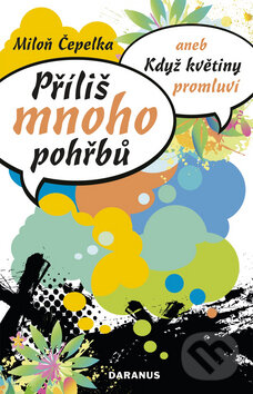 Kniha: Příliš mnoho pohřbů (Miloň Čepelka). Daranus, 2008 Kniha: Příliš mnoho pohřbů (Miloň Čepelka). Daranus, 2008