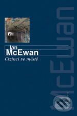 Kniha: Cizinci ve městě (Ian McEwan). Mladá fronta, 2008 Kniha: Cizinci ve městě (Ian McEwan). Mladá fronta, 2008