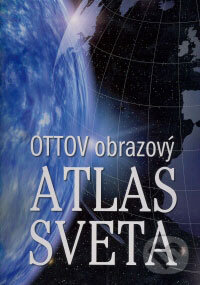 Kniha: Ottov obrazový atlas sveta (Ottovo nakladatelství). Ottovo nakladatelství Kniha: Ottov obrazový atlas sveta (Ottovo nakladatelství). Ottovo nakladatelství