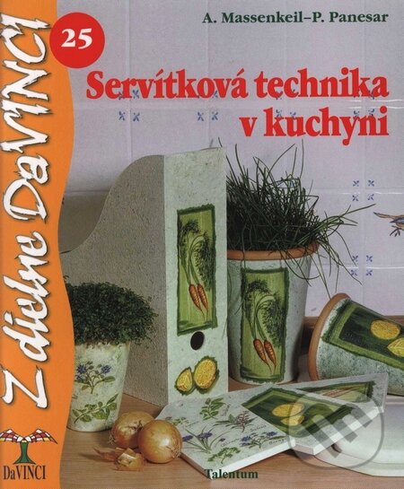 Kniha: Servítková technika v kuchyni (Angelika Massenkeil a Pammi Panesar). Talentum, 2008 Kniha: Servítková technika v kuchyni (Angelika Massenkeil a Pammi Panesar). Talentum, 2008