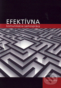 Kniha: Efektívna komunikácia samosprávy (Peter Kubica). Vydavateľstvo Spolku slovenských spisovateľov, 2008 Kniha: Efektívna komunikácia samosprávy (Peter Kubica). Vydavateľstvo Spolku slovenských spisovateľov, 2008