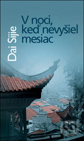 Kniha: V noci, keď nevyšiel mesiac (Dai Sijie). Slovart, 2008 Kniha: V noci, keď nevyšiel mesiac (Dai Sijie). Slovart, 2008