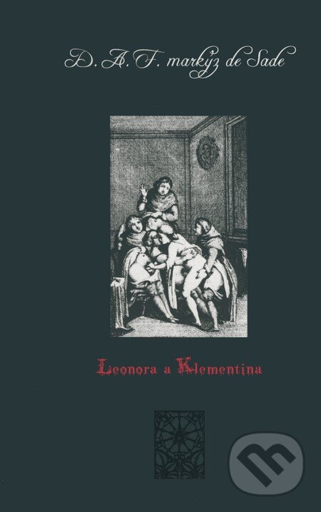Kniha: Leonora a Klementina (Donatien-Alphonse-François a Markýz de Sade). Volvox Globator, 2008 Kniha: Leonora a Klementina (Donatien-Alphonse-François a Markýz de Sade). Volvox Globator, 2008