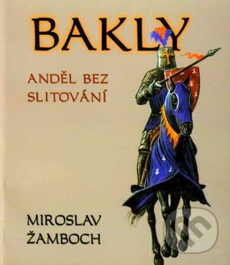 Kniha: Bakly - Anděl bez slitování (Miroslav Žamboch). Triton, 2006 Kniha: Bakly - Anděl bez slitování (Miroslav Žamboch). Triton, 2006