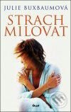 Kniha: Strach milovat (Julie Buxbaumová). Ikar CZ, 2008 Kniha: Strach milovat (Julie Buxbaumová). Ikar CZ, 2008