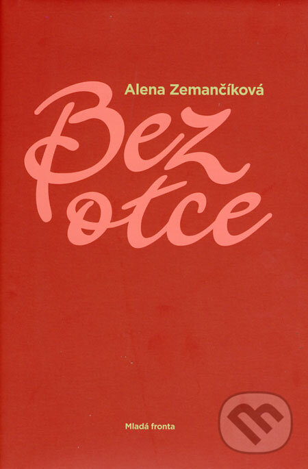 Kniha: Bez otce (Alena Zemančíková). Mladá fronta, 2008 Kniha: Bez otce (Alena Zemančíková). Mladá fronta, 2008