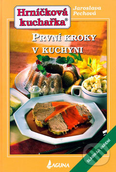 Kniha: První kroky v kuchyni (Jaroslava Pechová). LAGUNA, 2005 Kniha: První kroky v kuchyni (Jaroslava Pechová). LAGUNA, 2005
