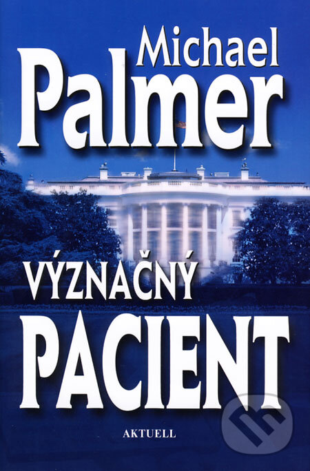 Kniha: Význačný pacient (Michael Palmer). Aktuell, 2008 Kniha: Význačný pacient (Michael Palmer). Aktuell, 2008