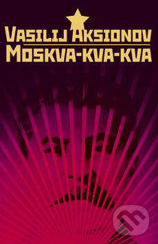 Kniha: Moskva-kva-kva (Vasilij Aksionov). Marenčin PT, 2008 Kniha: Moskva-kva-kva (Vasilij Aksionov). Marenčin PT, 2008
