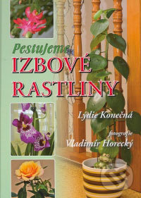 Pestujeme izbové rastliny - Lýdie Konečná, Osveta, 2008