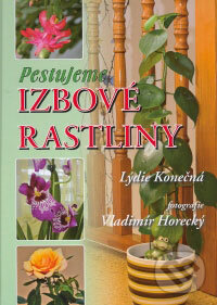 Kniha: Pestujeme izbové rastliny (Lýdie Konečná). Osveta, 2008 Kniha: Pestujeme izbové rastliny (Lýdie Konečná). Osveta, 2008