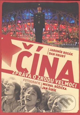Kniha: Čína - Zpráva o zrodu velmoci (Dan Hrubý a Jaromír Bosák). XYZ, 2008 Kniha: Čína - Zpráva o zrodu velmoci (Dan Hrubý a Jaromír Bosák). XYZ, 2008