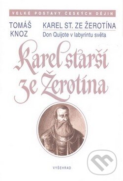 Kniha: Karel starší ze Žerotína (Tomáš Knoz). Vyšehrad, 2008 Kniha: Karel starší ze Žerotína (Tomáš Knoz). Vyšehrad, 2008