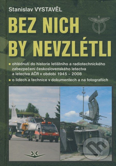 Kniha: Bez nich by nevzlétli (Stanislav Vystavěl). Svět křídel, 2008 Kniha: Bez nich by nevzlétli (Stanislav Vystavěl). Svět křídel, 2008